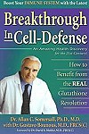 Breakthrough In Cell-Defense : How to Benefit From the Real Glutathione Revolution