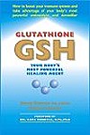 Glutathione (GSH) : Your Body's Most Powerful Healing Agent 